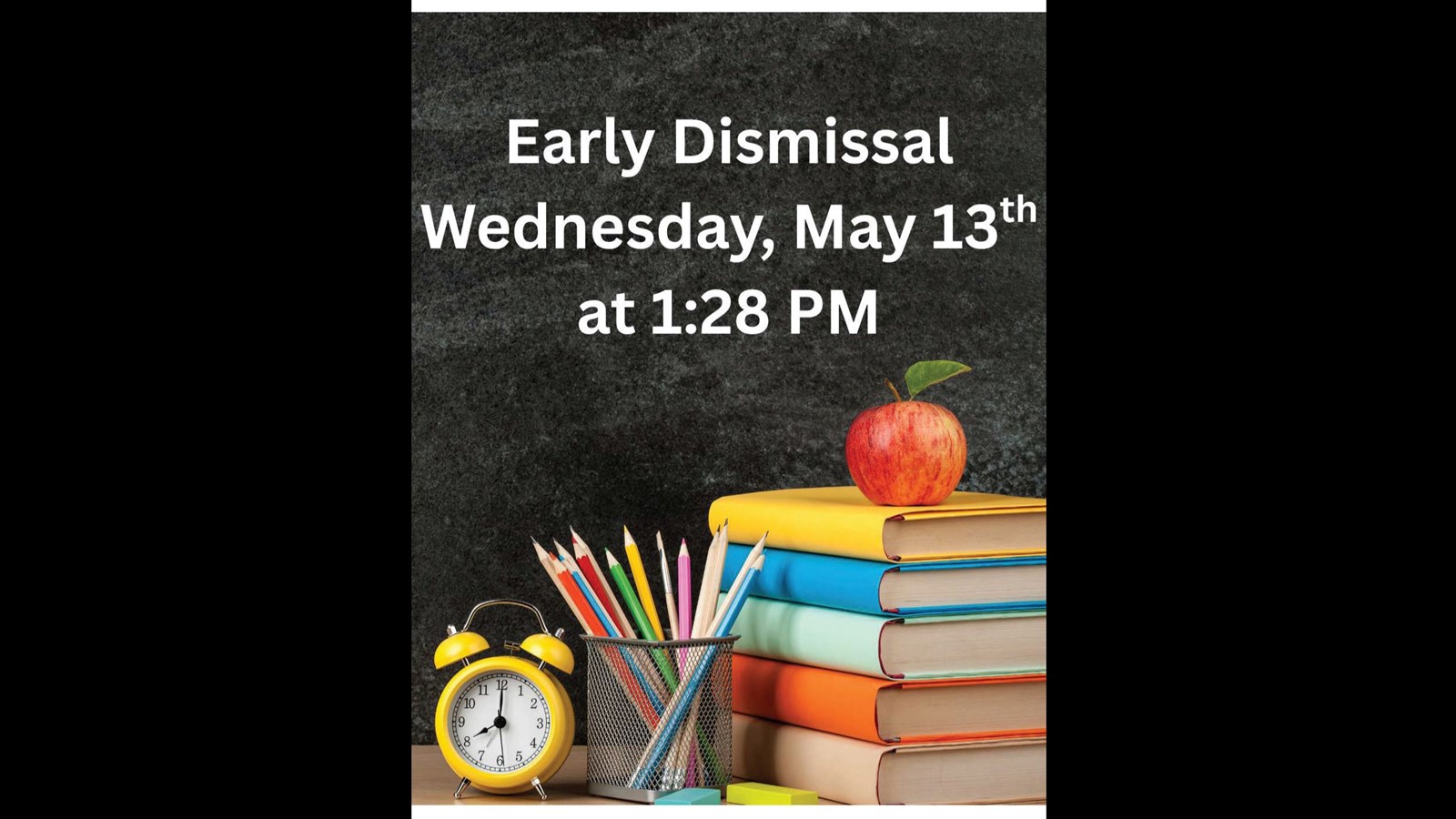 Reminder, Early Dismissal on Wednesday, May 13th at 1:28 PM
