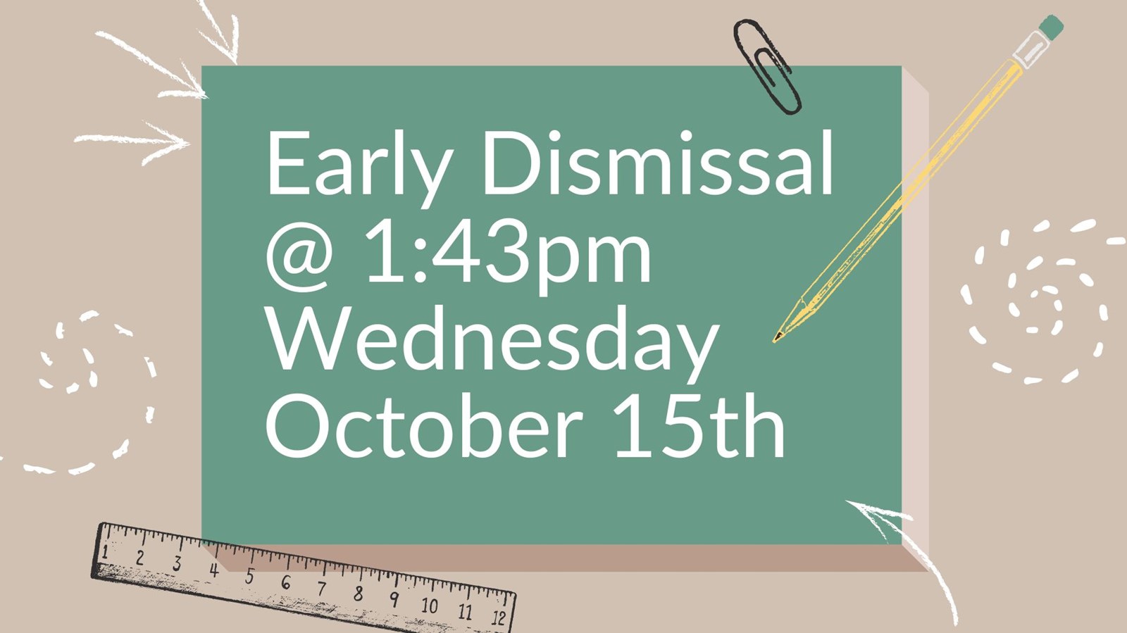 Early Dismissal Wednesday October 15th @1:43pm 