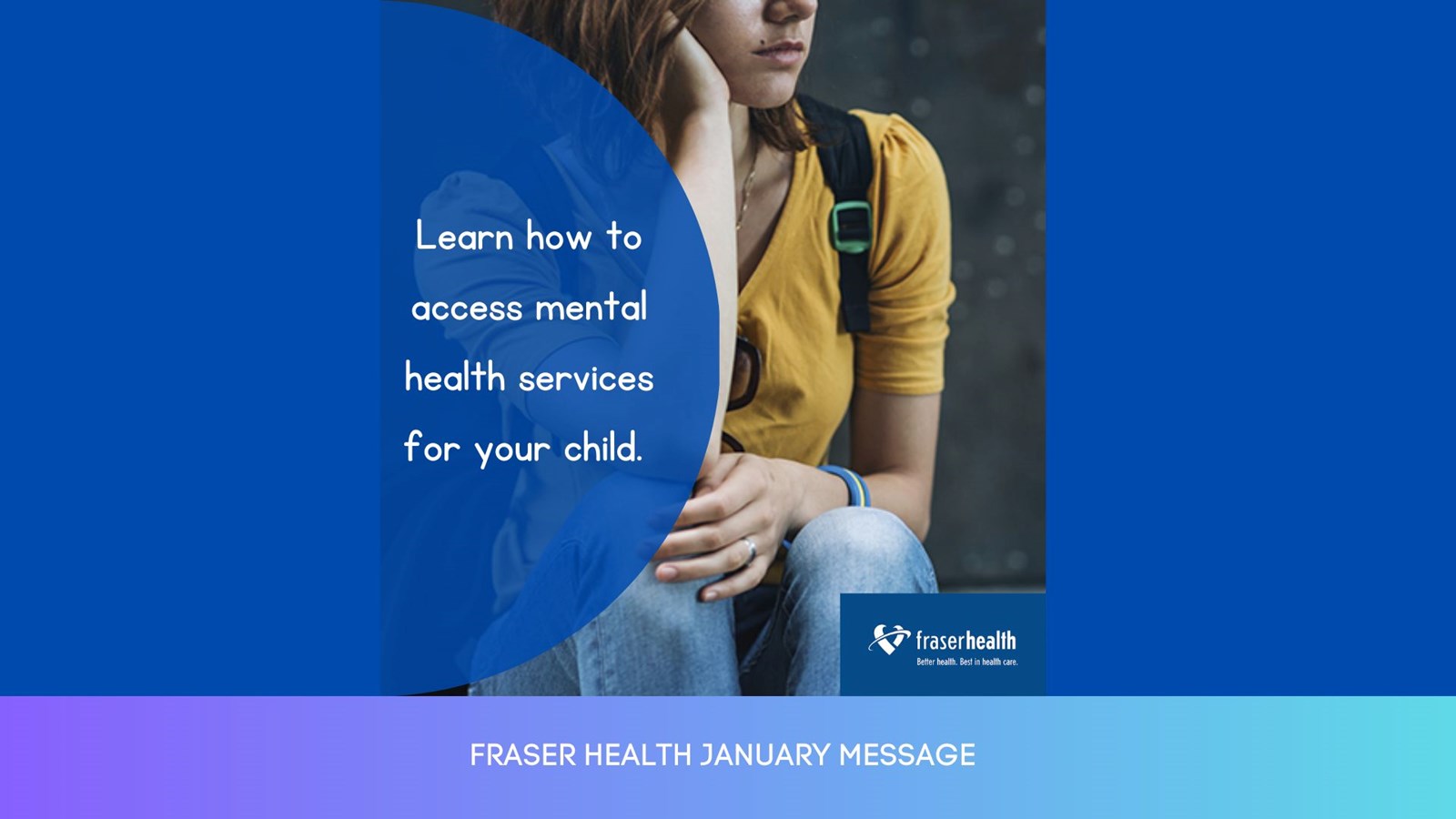 January Fraser Health Message – Child and youth mental health 