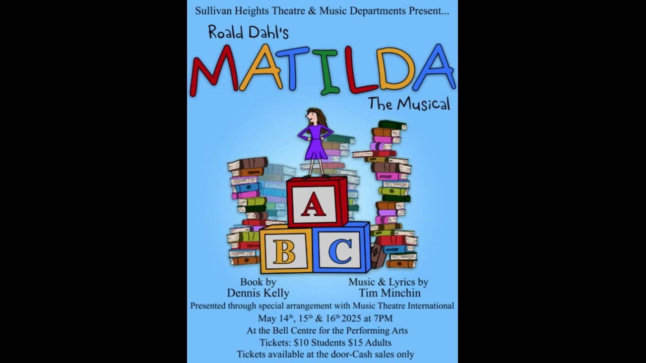 Matilda The Musical - May 14, 15 &16 7pm at the Bell Centre - Tickets $10 Students/ $15 Adults HUB at lunchtime or at the door